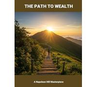 The Path To Wealth: A Napoleon Hill Masterpiece