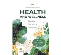The Path to Your True Self - Health and Wellness: A Proven Workbook for Self-Discovery