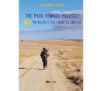 The Path Toward Yourself. The Wisdom Of The Camino De Santiago