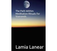 The Path Within: Meditation Rituals for Starseeds