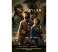The Pathfinder: A Historical Adventure Novel of the American Frontier: Illustrated Edition with Author Biography