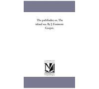 The Pathfinder; Or, The Inland Sea. By J. Fenimore Cooper.