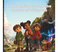 The Pathfinders and the Crystal of Whispers: A Magical Cave Story About Listening, Secrets, and Hidden Messages