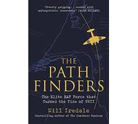 The Pathfinders: The Elite RAF Force that Turned the Tide of WWII