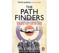 The Pathfinders: The Elite RAF Force that Turned the Tide of WWII