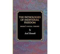 The Pathologies of Individual Freedom – Hegel's Social Theory (Princeton Monographs in Philosophy)