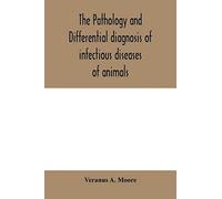 The Pathology And Differential Diagnosis Of Infectious Diseases Of Animals