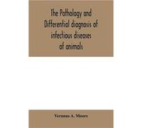 The pathology and differential diagnosis of infectious diseases of animals prepared for students and practitioners of veterinary medicine - Veranus A. Moo Veranus A. MooreVeranus A. Moore (Auteur)