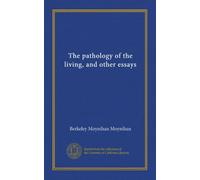 The pathology of the living, and other essays