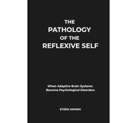 THE PATHOLOGY OF THE REFLEXIVE SELF: When Adaptive Brain Systems Become Psychological Disorders