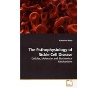 The Pathophysiology Of Sickle Cell Disease