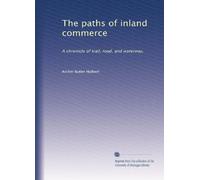 The paths of inland commerce : a chronicle of trail, road, and waterways (1920)