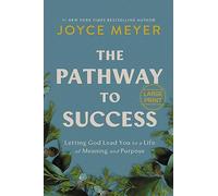 The Pathway to Success: Letting God Lead You to a Life of Meaning and Purpose
