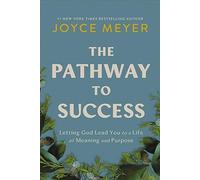 The Pathway to Success: Letting God Lead You to a Life of Meaning and Purpose