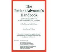 The Patient Advocate's Handbook 300 Questions and Answers to Help You Care for Your Loved One at the Hospital and at Home Williams, James Thomas (Auteur)