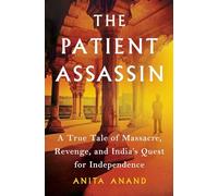 The Patient Assassin: A True Tale of Massacre, Revenge, and India's Quest for Independence