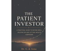The Patient Investor: A Practical Guide to Buying Well, Holding on and Letting Wealth Compound