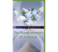 The Patient Investor's Playbook: The Guide to Creating Passive Income & Financial Freedom Through Buy and Hold & Dividend Investing