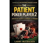 The Patient Poker Player: Advanced Tactics to Outlast and Outplay