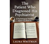 The Patient Who Diagnosed His Psychiatrist: A Psychological Thriller (Quiet Lies Book 8)