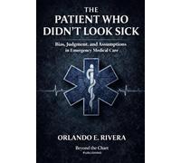 The Patient Who Didn’t Look Sick: Bias, Judgment, and Assumptions in Emergency Medical Care