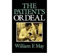 The Patients Ordeal, Medical Ethics Series William F. May (Auteur)