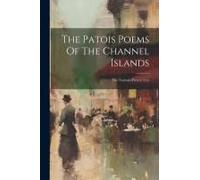 The Patois Poems Of The Channel Islands