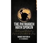 The Patriarch Hath Spoken: Challenging The Myth Of Perpetual Parenthood By Proxy Paperback Book By Robbie Grayson