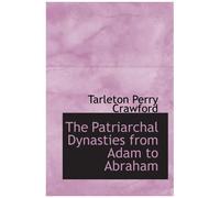 The Patriarchal Dynasties From Adam To Abraham
