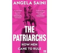 The patriarchs Angela Saini (Auteur)