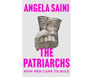 The Patriarchs: How Men Came to Rule