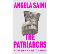 The Patriarchs How Men Came to Rule - Angela Saini - Harper Collins Libri - broché - Essai