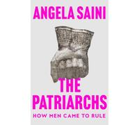The Patriarchs: How Men Came to Rule by Angela Saini [Paperback] NEUF