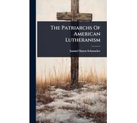 The Patriarchs Of American Lutheranism