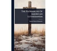 The Patriarchs Of American Lutheranism