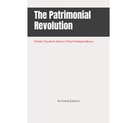 The Patrimonial Revolution: Public Goods & Africa's Third Independence