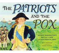 The Patriots and the Pox: George Washington's Battle to Save the Continental Army