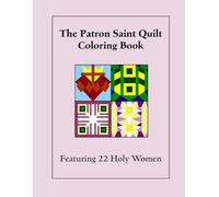 The Patron Saint Quilt Coloring Book: Featuring 22 Holy Women
