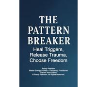 The Pattern Breaker: How to End Cycles, Heal Triggers, and Choose Who You’re Becoming
