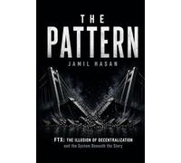 The Pattern: FTX: The Illusion of Decentralization and the System Beneath the Story