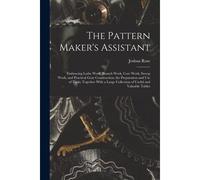 The Pattern Maker's Assistant; Embracing Lathe Work, Branch Work, Core Work, Sweep Work, And Practical Gear Construction; The Preparation And Use Of T
