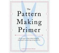 The Pattern Making Primer: All You Need to Know about Designing, Adapting, and Customizing Sewing Patterns (Paperback) - Common