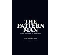 The Pattern Man - From Invisible to Inevitable: The 4 Truths That Keep Every Business Hidden and the One Pattern That Gets It Found in Search, Cited by ChatGPT and Chosen by the Right Buyer