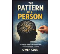 The Pattern of a Person: Why People Act the Way They Do and How to Anticipate It