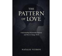 The Pattern of Love: Understanding Relationship Patterns and How to Change Them