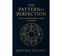 THE PATTERN OF PERFECTION: The Sevenfold Revelation of Christ
