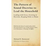 The Pattern of Sound Doctrine to Lead the Household: Leading with Grace, Growing in Doctrine, Keeping Order at Home