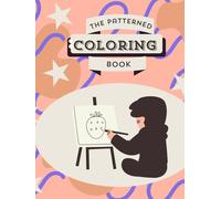 The Patterned Coloring Book for Kids Ages 7 and Up: A Fun, Engaging, and Creative Activity Book Packed with Beautiful Designs to Spark Imagination and Keep Children Entertained for Hours