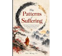 The Patterns of Suffering: Shi Heng Yi’s Shaolin Framework for Breaking the Mental Cycles That Keep You Stuck