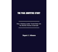 The Paul Griffiths Story: How a Visionary Leader Turned Dubai into the World’s Aviation Crossroads